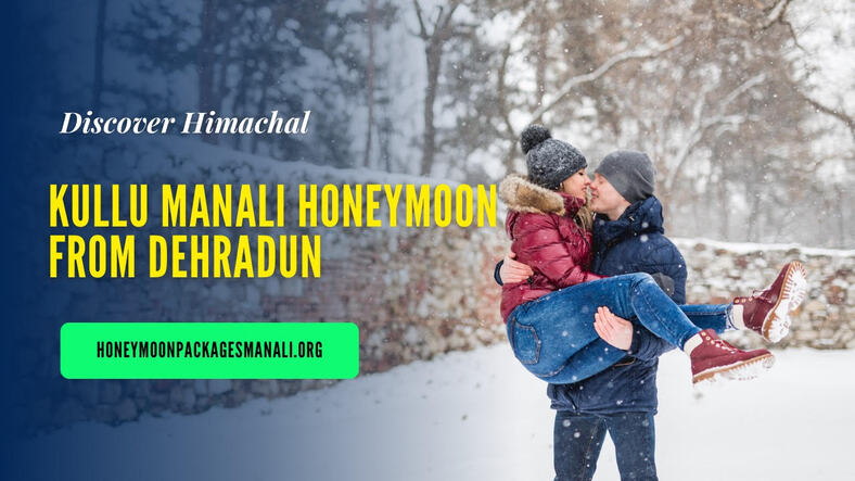 Kullu Manali Honeymoon Tour Packages from Dehradun